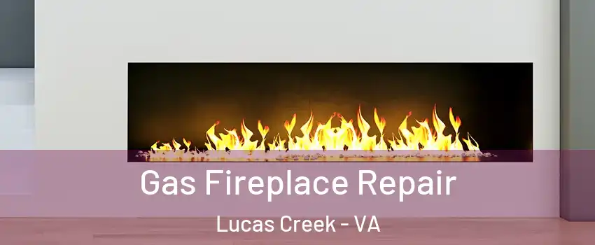 Gas Fireplace Repair Lucas Creek - VA