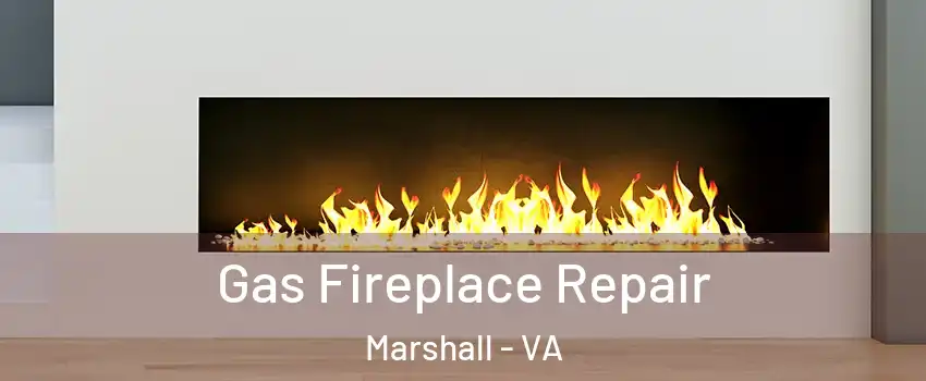 Gas Fireplace Repair Marshall - VA