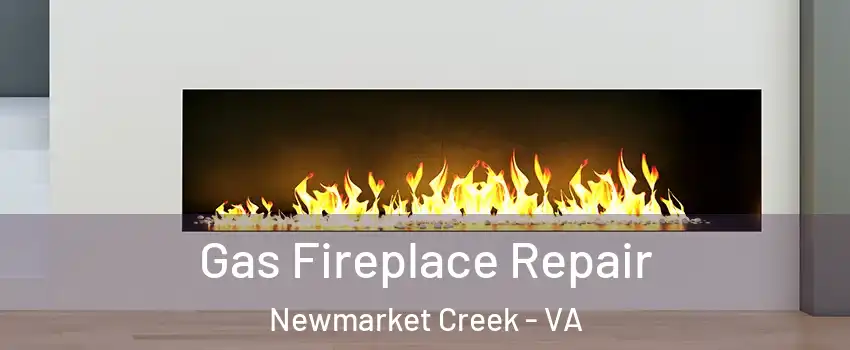 Gas Fireplace Repair Newmarket Creek - VA
