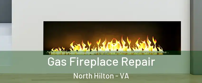 Gas Fireplace Repair North Hilton - VA