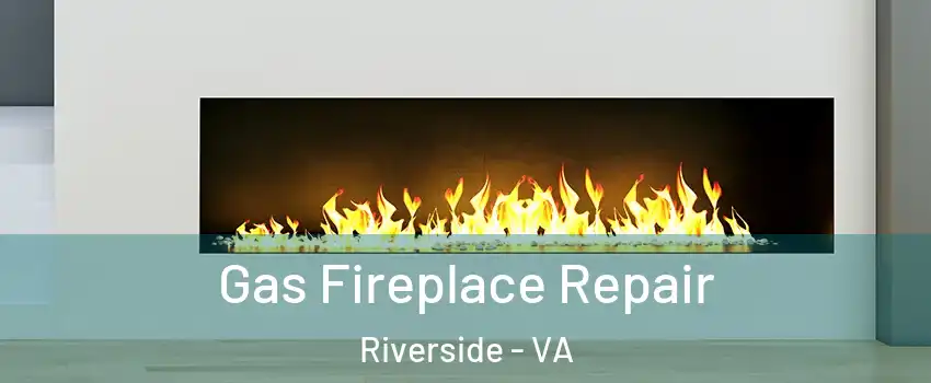 Gas Fireplace Repair Riverside - VA