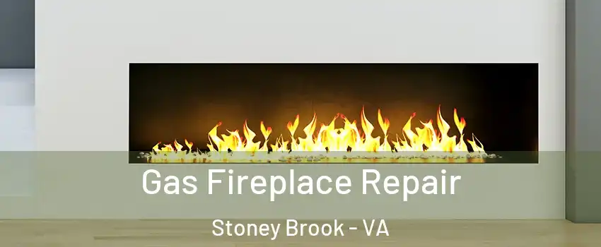 Gas Fireplace Repair Stoney Brook - VA