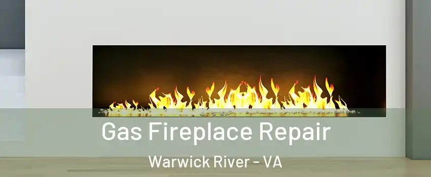 Gas Fireplace Repair Warwick River - VA