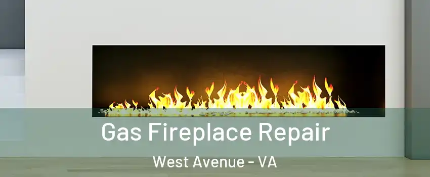 Gas Fireplace Repair West Avenue - VA