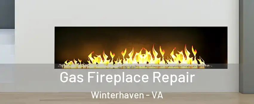 Gas Fireplace Repair Winterhaven - VA