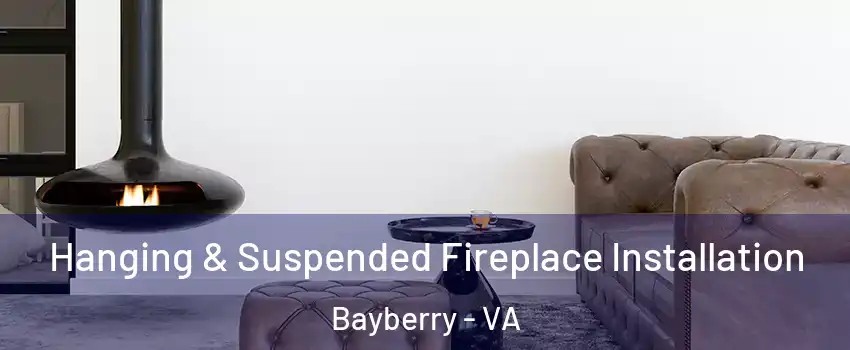 Hanging & Suspended Fireplace Installation Bayberry - VA