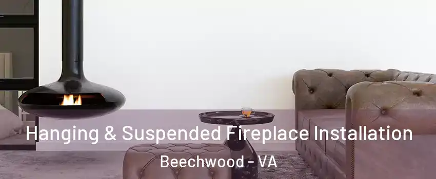 Hanging & Suspended Fireplace Installation Beechwood - VA