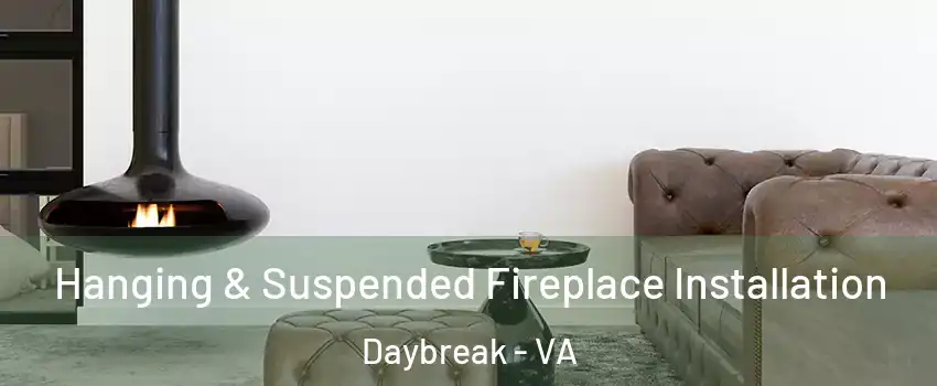 Hanging & Suspended Fireplace Installation Daybreak - VA