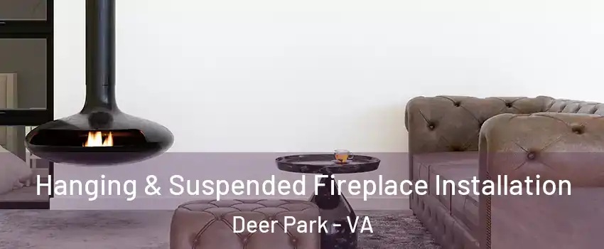 Hanging & Suspended Fireplace Installation Deer Park - VA