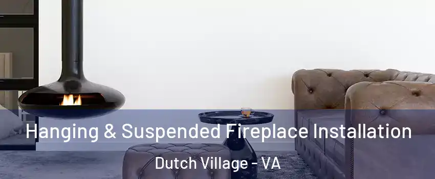 Hanging & Suspended Fireplace Installation Dutch Village - VA