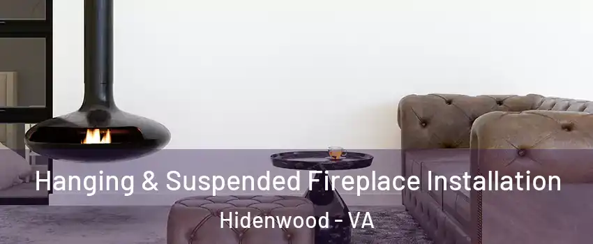 Hanging & Suspended Fireplace Installation Hidenwood - VA