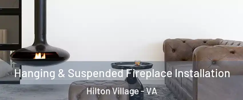 Hanging & Suspended Fireplace Installation Hilton Village - VA