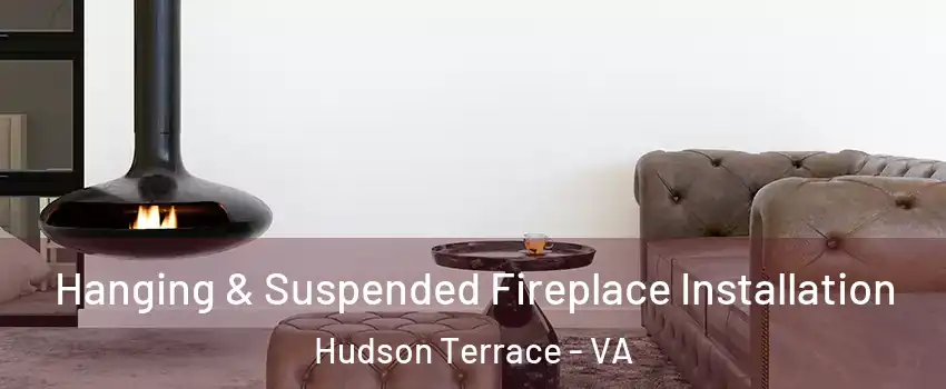 Hanging & Suspended Fireplace Installation Hudson Terrace - VA