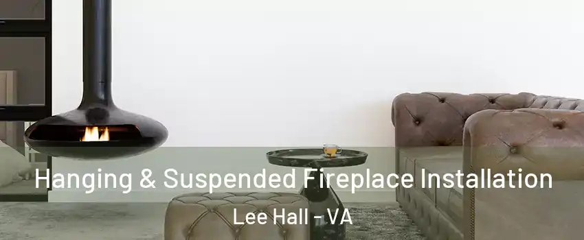 Hanging & Suspended Fireplace Installation Lee Hall - VA