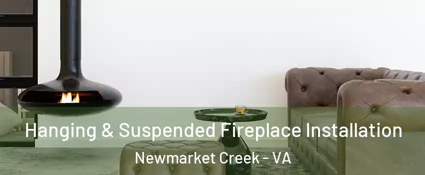 Hanging & Suspended Fireplace Installation Newmarket Creek - VA