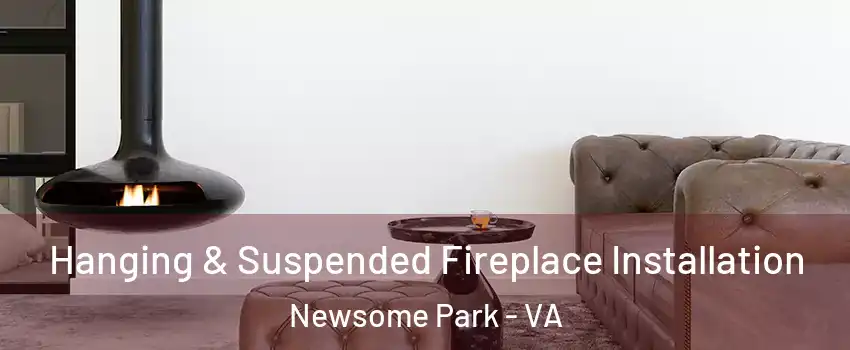 Hanging & Suspended Fireplace Installation Newsome Park - VA