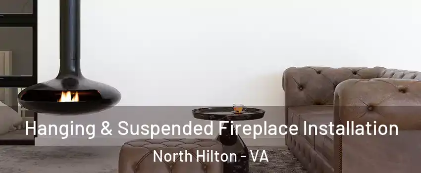 Hanging & Suspended Fireplace Installation North Hilton - VA