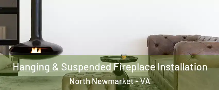Hanging & Suspended Fireplace Installation North Newmarket - VA