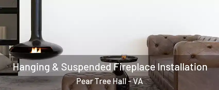 Hanging & Suspended Fireplace Installation Pear Tree Hall - VA