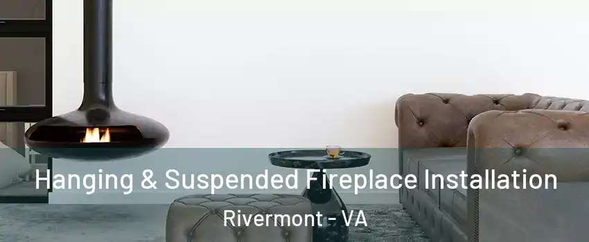 Hanging & Suspended Fireplace Installation Rivermont - VA
