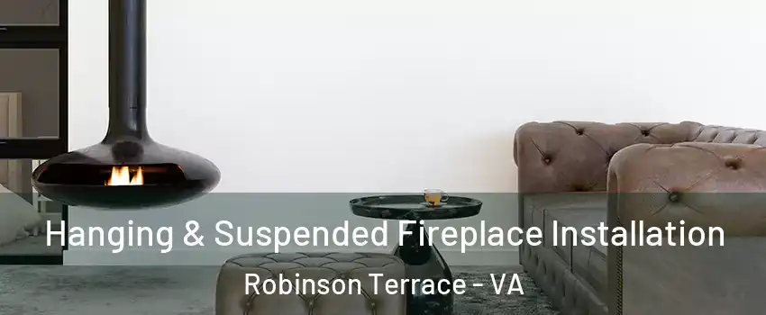 Hanging & Suspended Fireplace Installation Robinson Terrace - VA