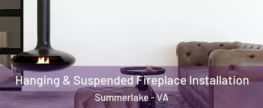 Hanging & Suspended Fireplace Installation Summerlake - VA