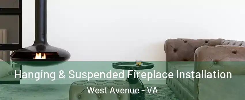 Hanging & Suspended Fireplace Installation West Avenue - VA