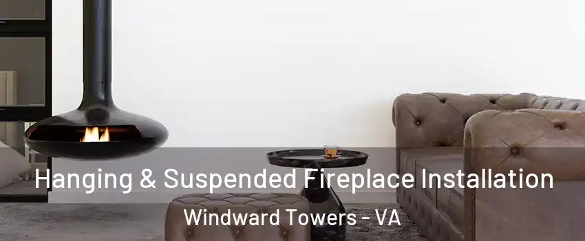 Hanging & Suspended Fireplace Installation Windward Towers - VA