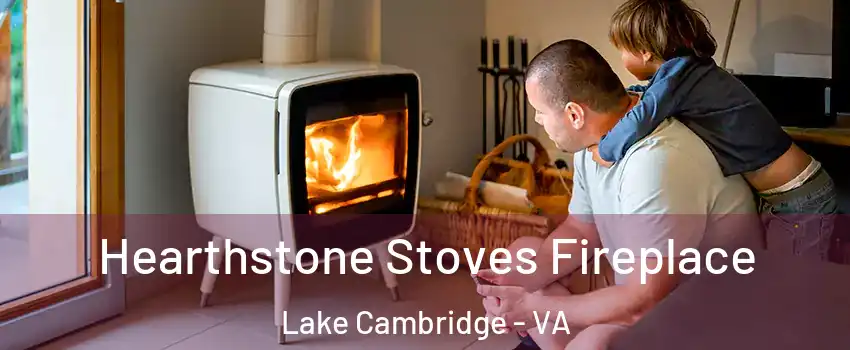 Hearthstone Stoves Fireplace Lake Cambridge - VA