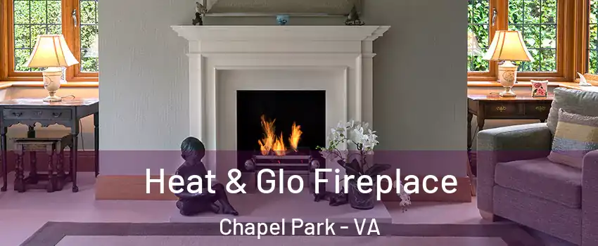 Heat & Glo Fireplace Chapel Park - VA