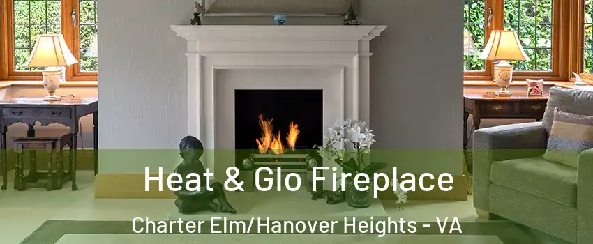 Heat & Glo Fireplace Charter Elm/Hanover Heights - VA