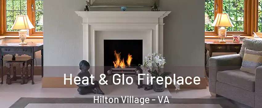 Heat & Glo Fireplace Hilton Village - VA