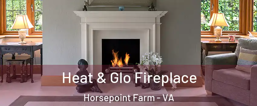 Heat & Glo Fireplace Horsepoint Farm - VA
