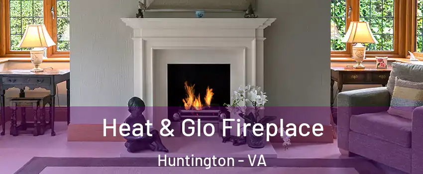 Heat & Glo Fireplace Huntington - VA