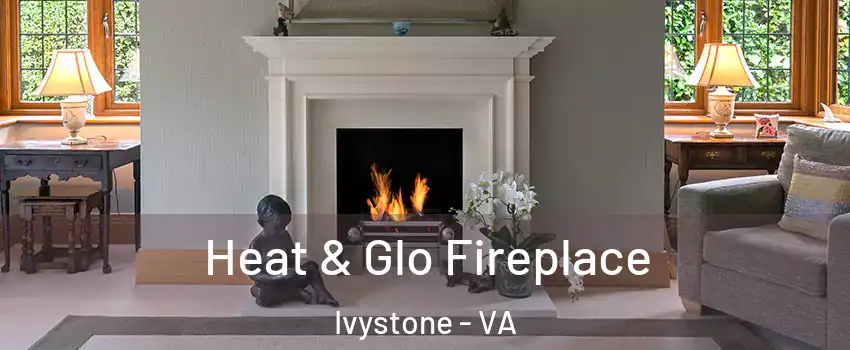 Heat & Glo Fireplace Ivystone - VA