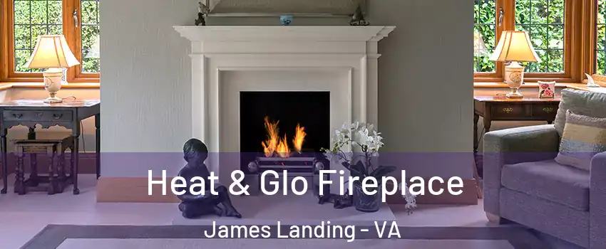 Heat & Glo Fireplace James Landing - VA
