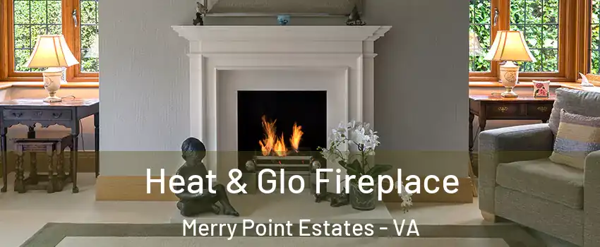 Heat & Glo Fireplace Merry Point Estates - VA