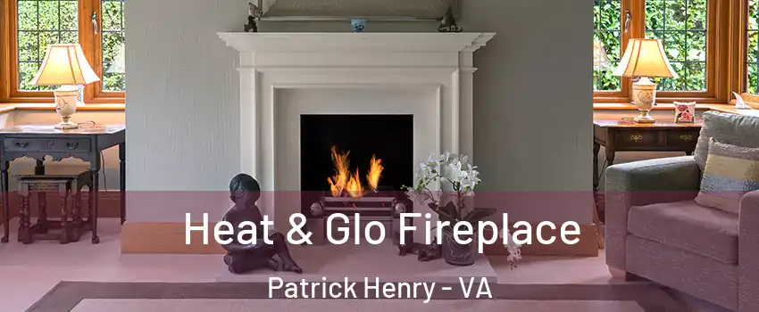 Heat & Glo Fireplace Patrick Henry - VA