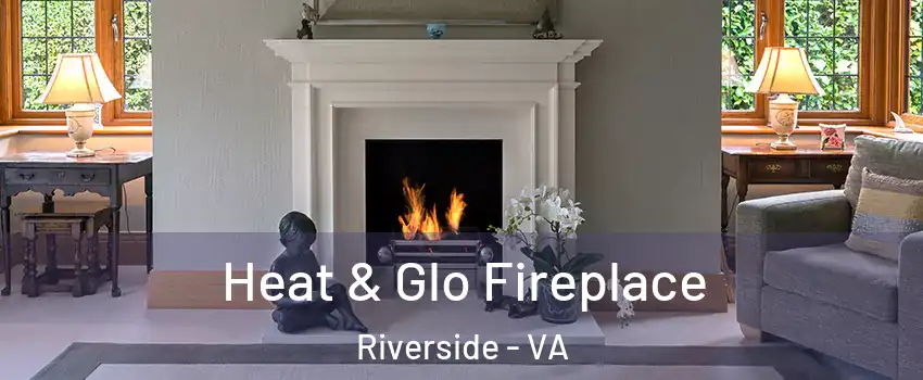 Heat & Glo Fireplace Riverside - VA