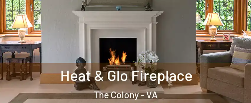 Heat & Glo Fireplace The Colony - VA