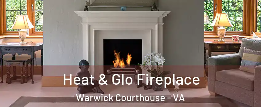 Heat & Glo Fireplace Warwick Courthouse - VA