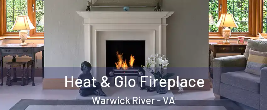 Heat & Glo Fireplace Warwick River - VA