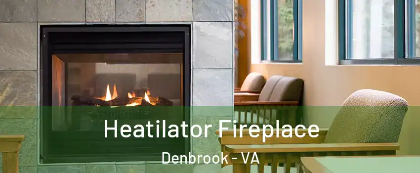 Heatilator Fireplace Denbrook - VA