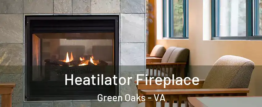 Heatilator Fireplace Green Oaks - VA