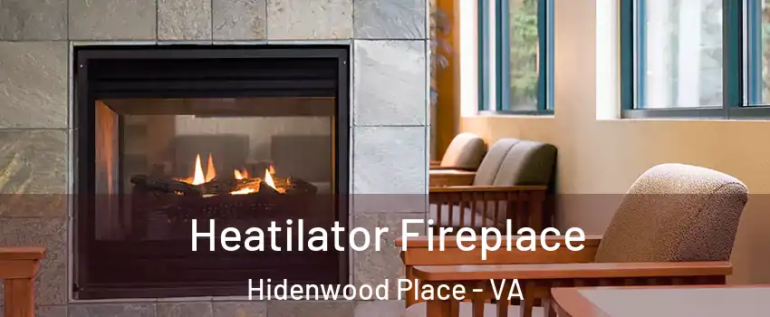 Heatilator Fireplace Hidenwood Place - VA