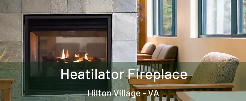 Heatilator Fireplace Hilton Village - VA