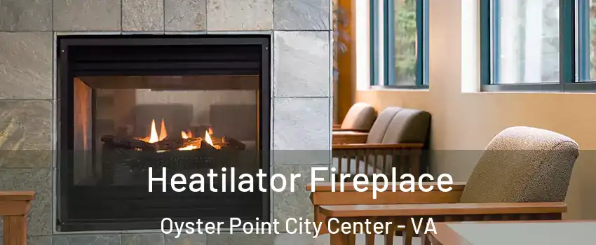 Heatilator Fireplace Oyster Point City Center - VA