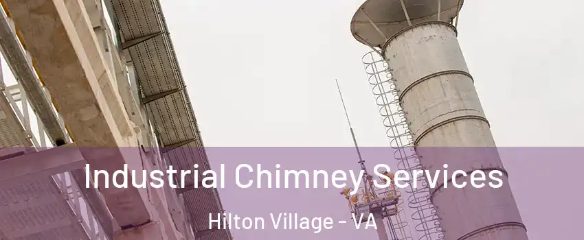 Industrial Chimney Services Hilton Village - VA