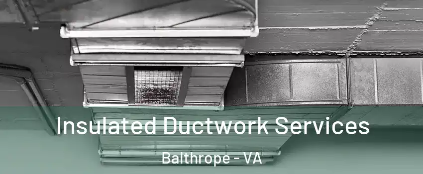 Insulated Ductwork Services Balthrope - VA