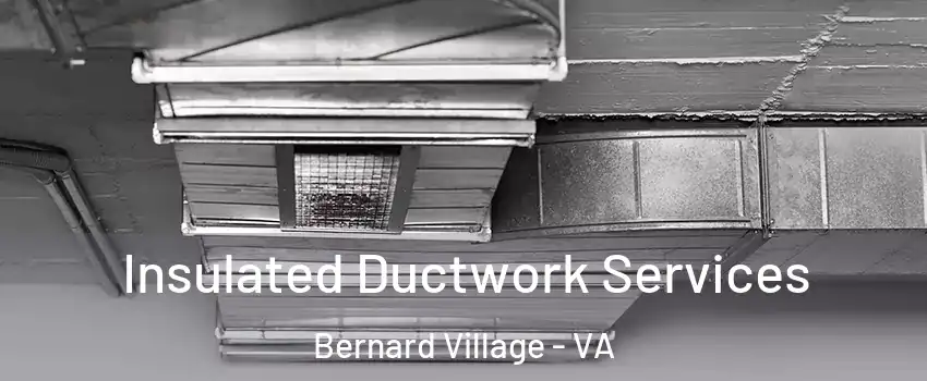 Insulated Ductwork Services Bernard Village - VA